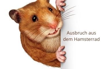 Ausbruch Hamsterrad