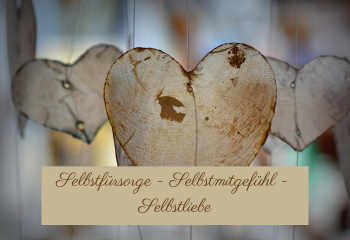 Selbstfürsorge Selbstliebe Selbstmitgefühl